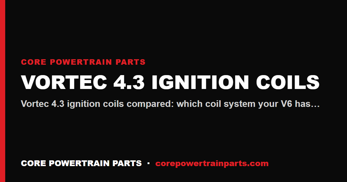 Vortec 4.3 Ignition Coils: OEM vs Aftermarket