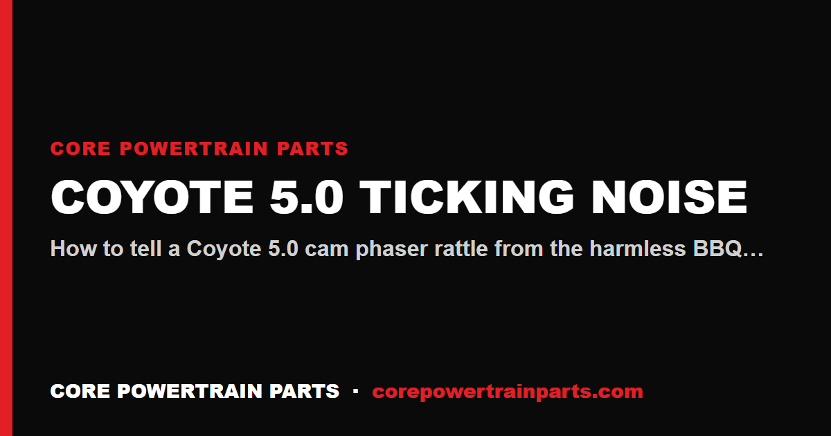 Coyote 5.0 Ticking Noise — Cam Phaser vs BBQ Tick