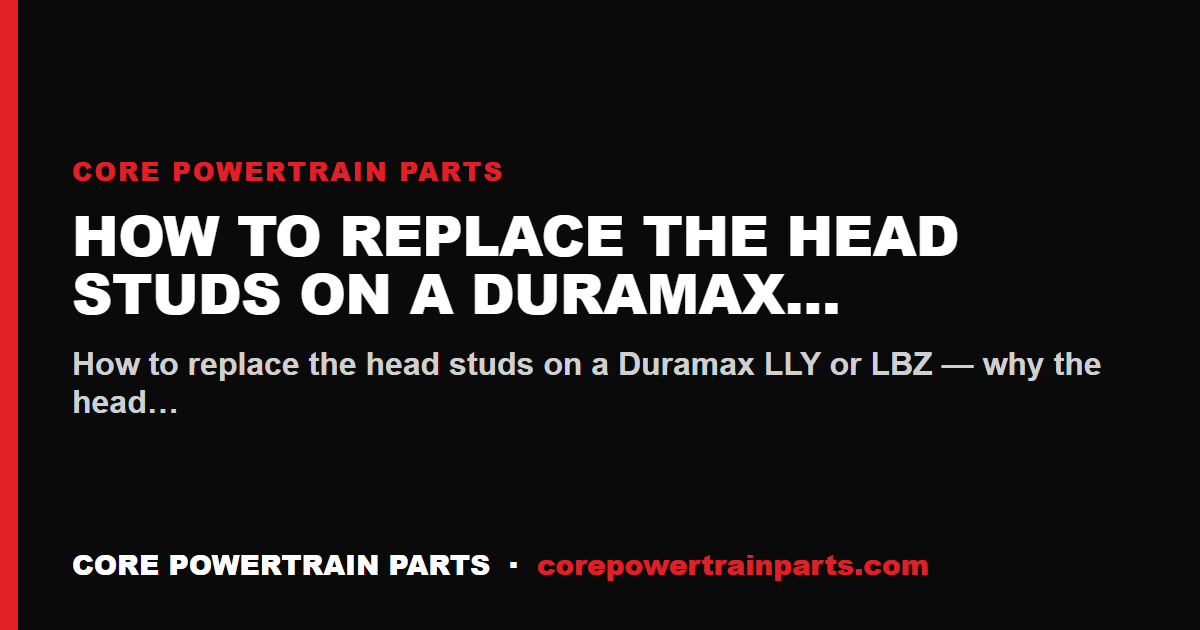 How to Replace the Head Studs on a Duramax LLY/LBZ