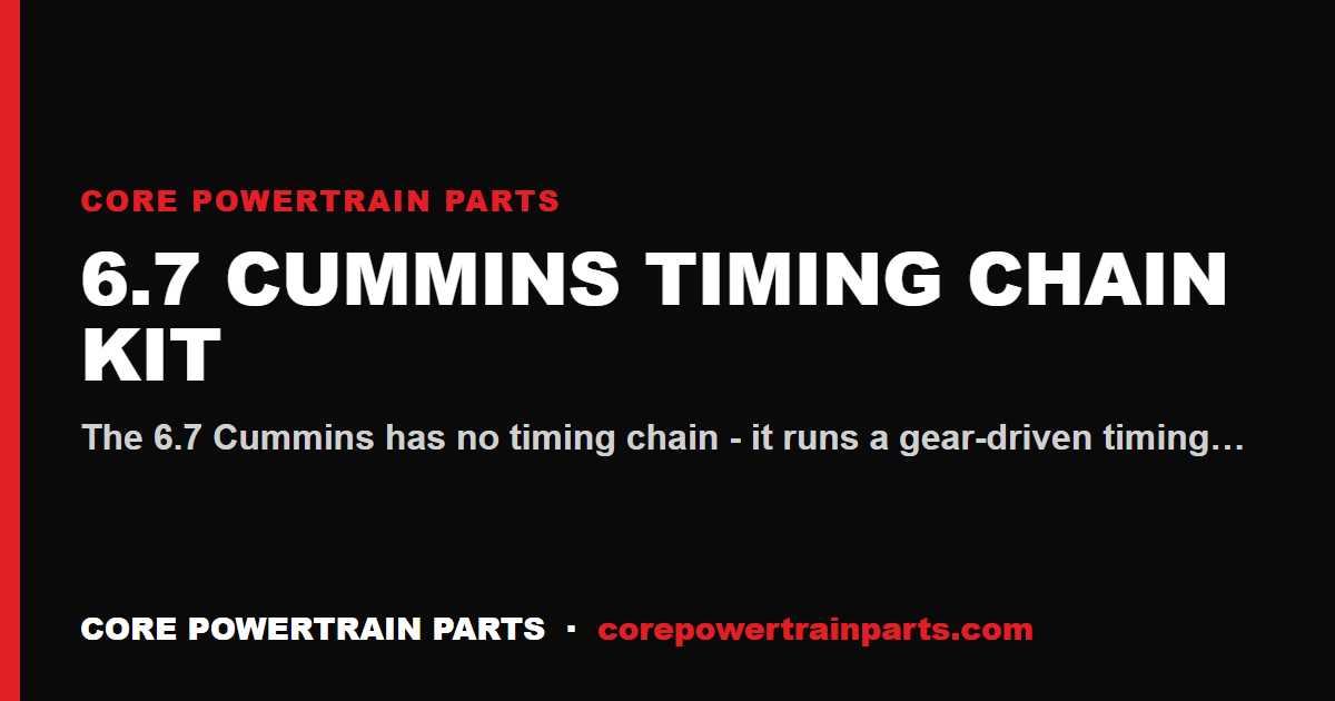 6.7 Cummins Timing Chain Kit: How to Tell When It Is Worn Out