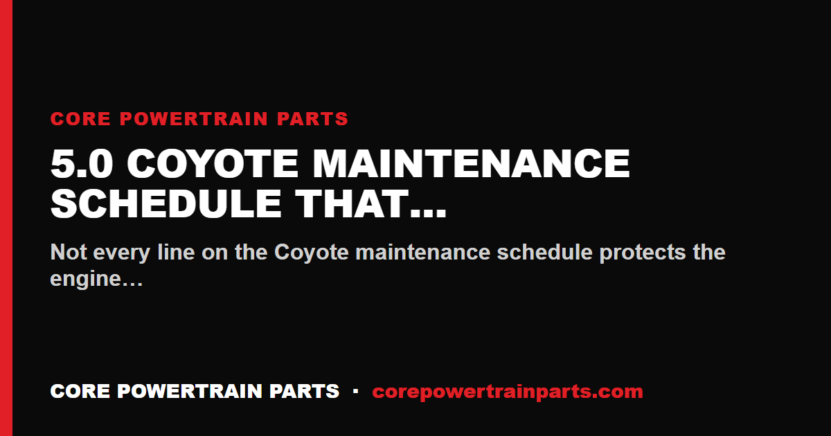 5.0 Coyote Maintenance Schedule That Actually Matters