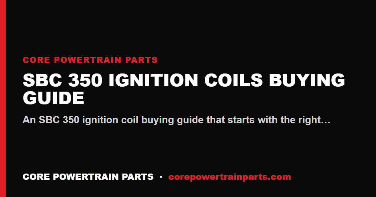 SBC 350 Ignition Coils Buying Guide