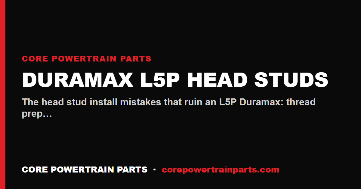 Duramax L5P Head Studs: Install Mistakes That Cost You the Engine
