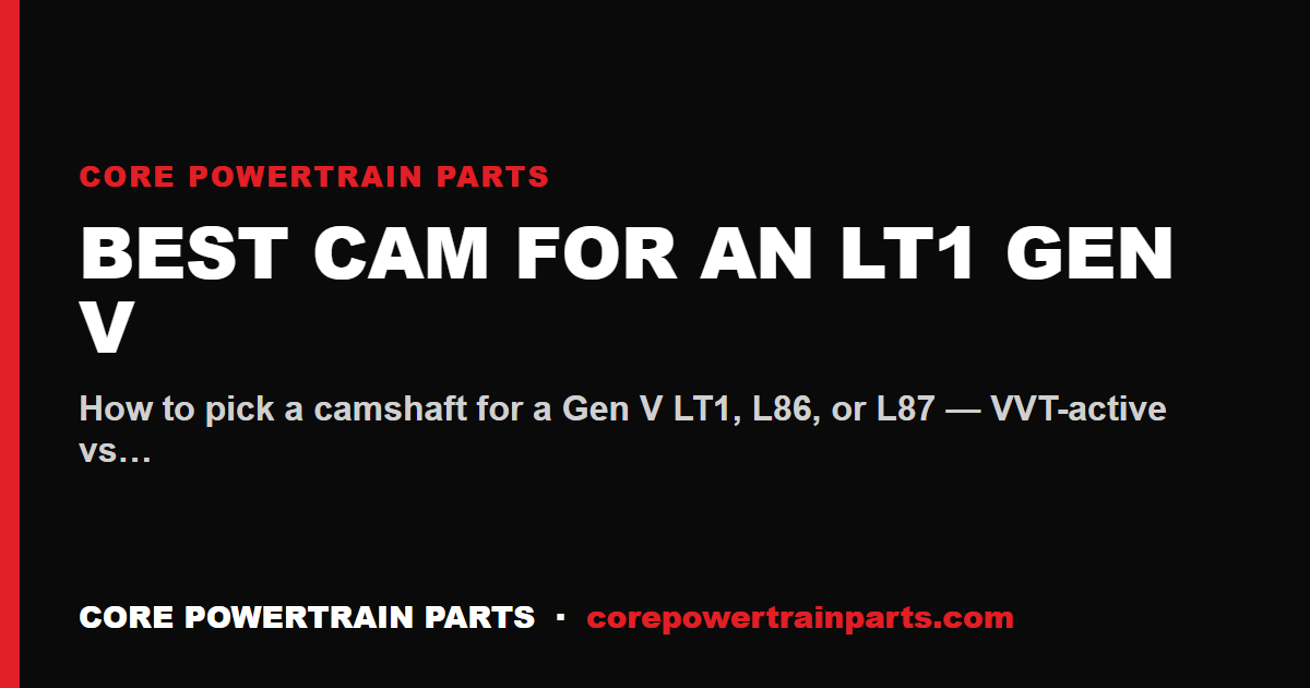 Best Cam for an LT1 Gen V — VVT vs Non-VVT Paths