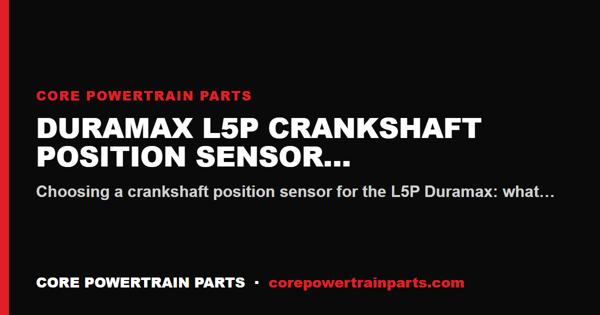 Duramax L5P Crankshaft Position Sensor Buying Guide