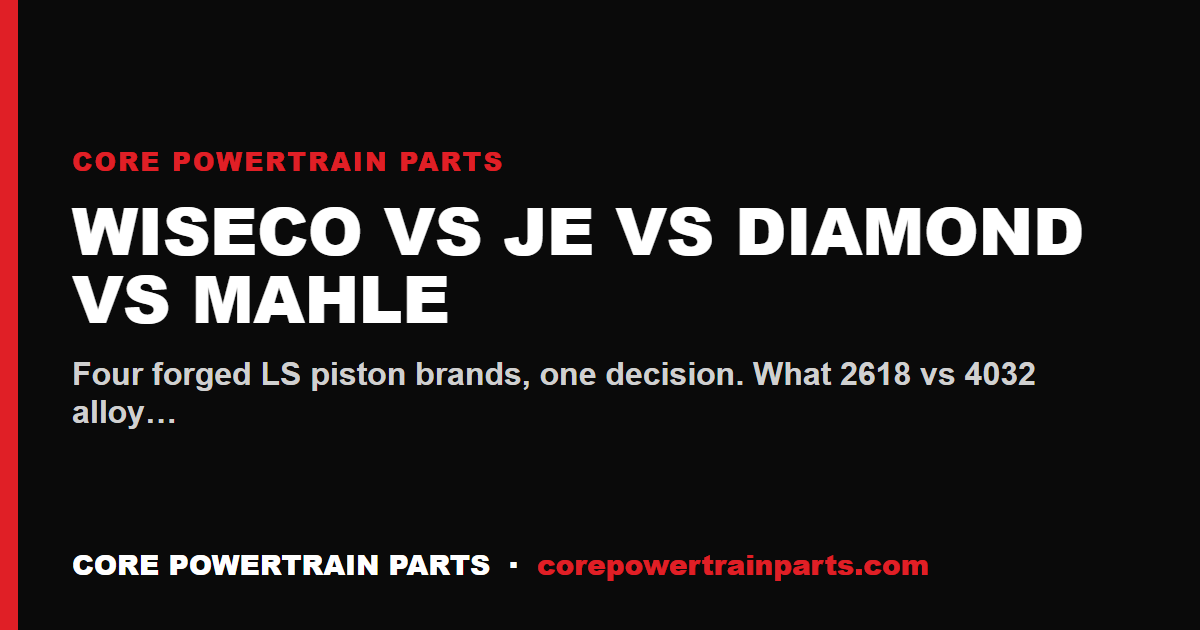Wiseco vs JE vs Diamond vs MAHLE — LS Forged Pistons Compared