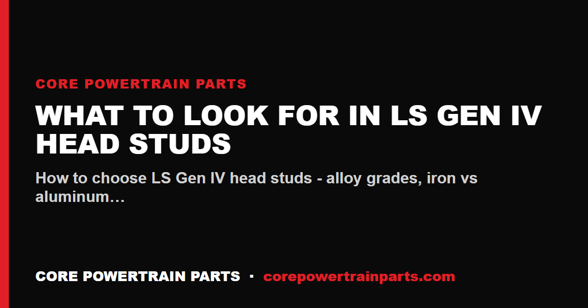 What to Look For in LS Gen IV Head Studs
