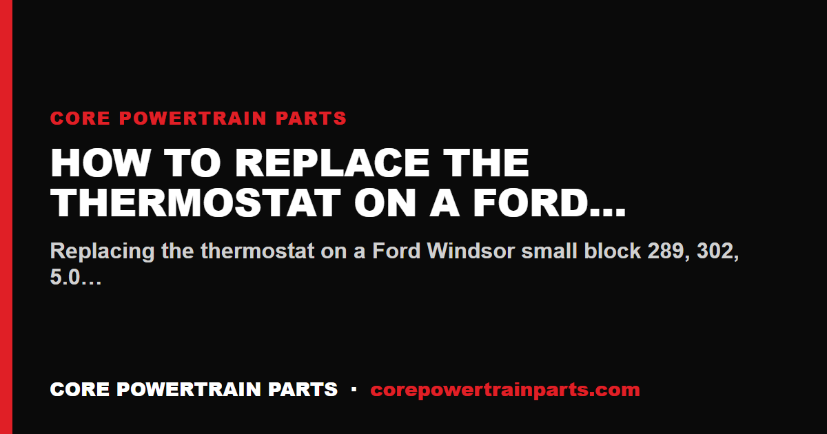 How to Replace the Thermostat on a Ford Windsor