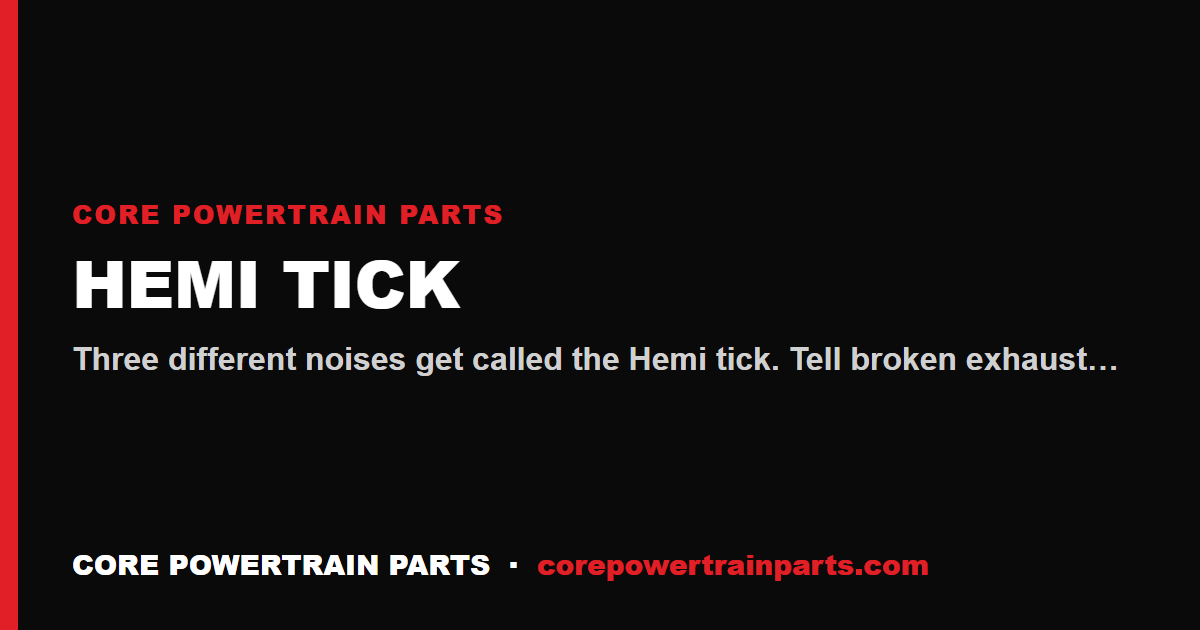 Hemi Tick — Diagnosis Flowchart and the Parts That Actually Fix It