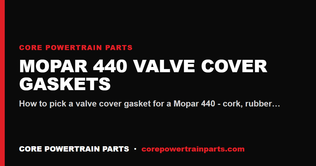Mopar 440 Valve Cover Gaskets: Which Brands Are Worth It