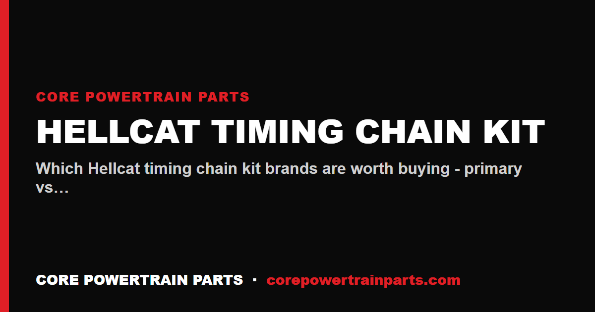 Hellcat Timing Chain Kit: Which Brands Are Worth It