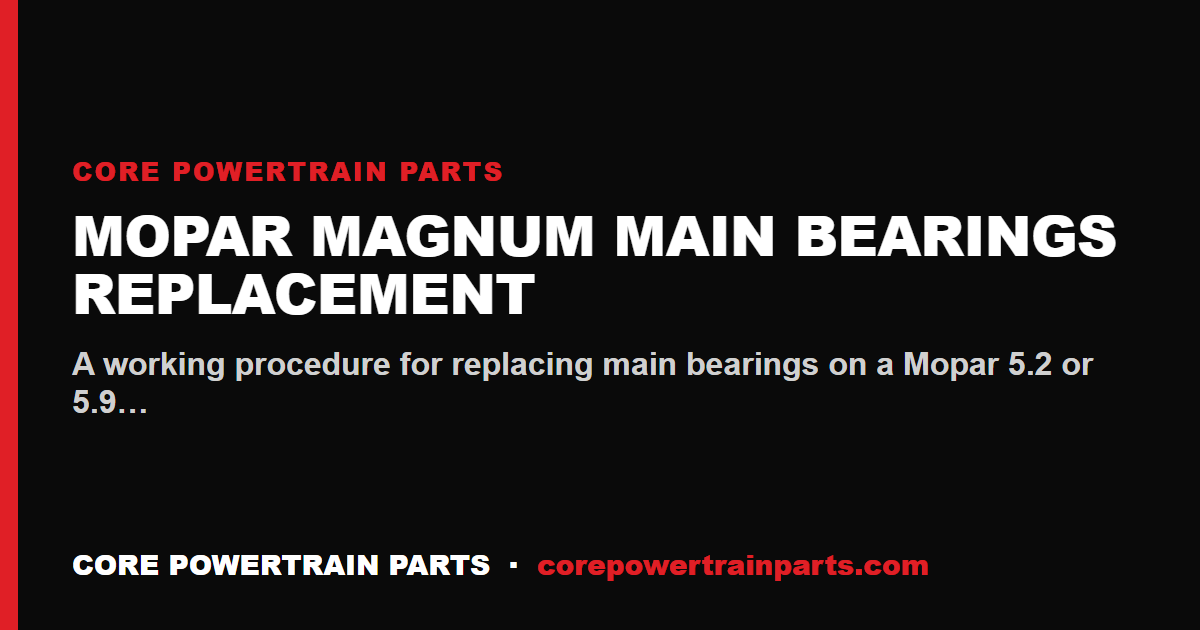 Mopar Magnum Main Bearings Replacement: Tools, Torque and Sequence