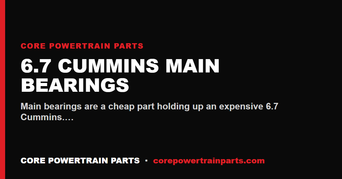 6.7 Cummins Main Bearings: Which Brands Are Worth It