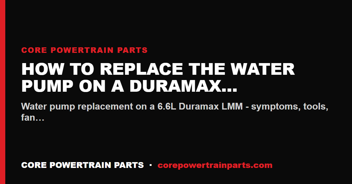 How to Replace the Water Pump on a Duramax LMM