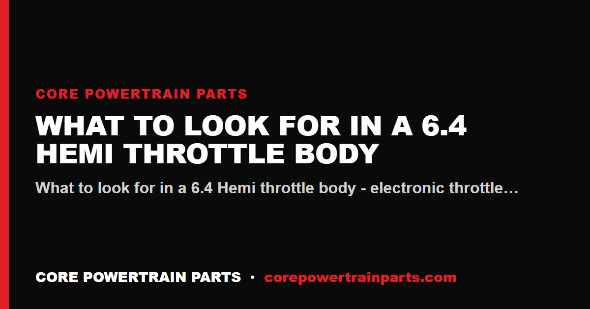 What to Look For in a 6.4 Hemi Throttle Body