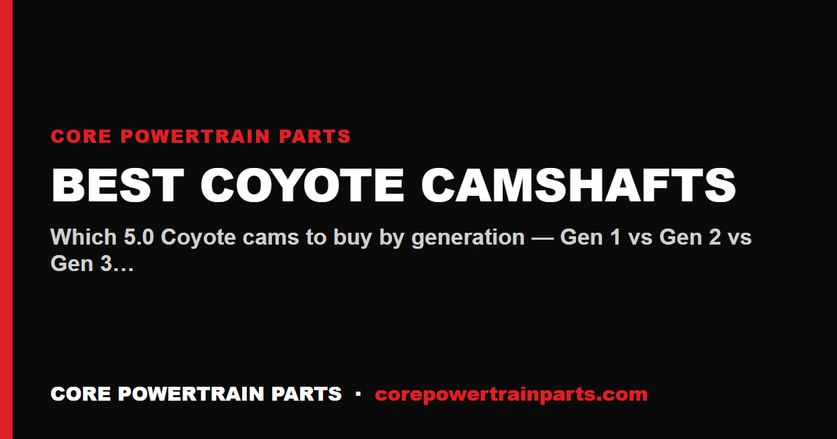 Best Coyote Camshafts — Gen 1, Gen 2 and Gen 3 (5.0L Ti-VCT Buyer's Guide)