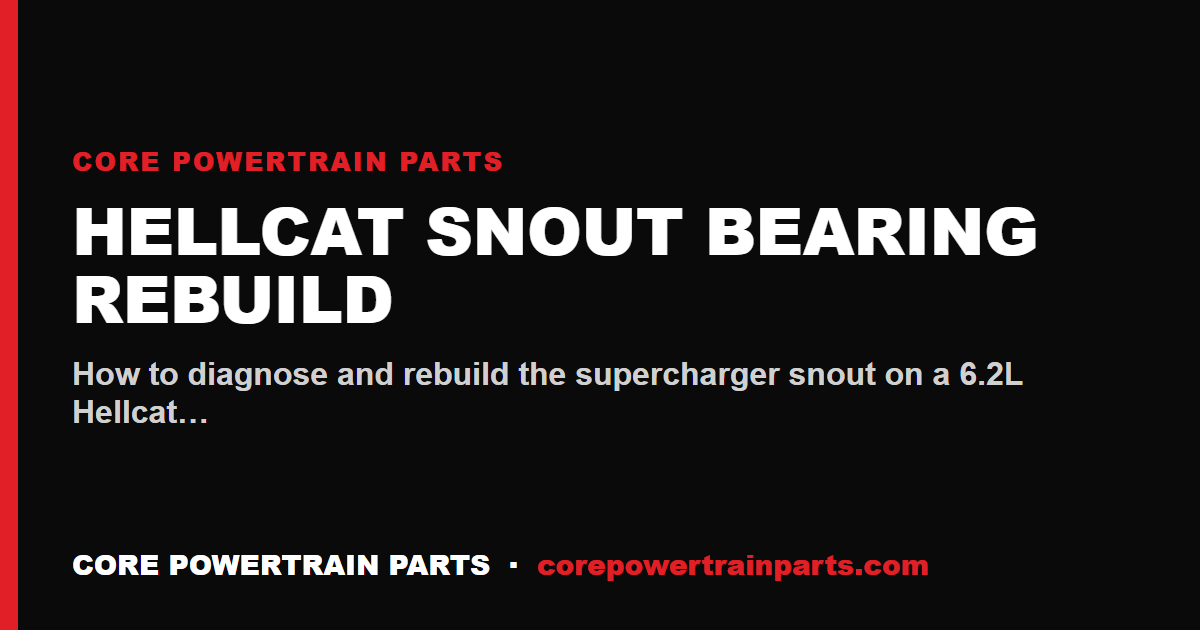 Hellcat Snout Bearing Rebuild: A Complete DIY Guide
