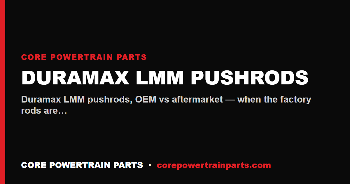 Duramax LMM Pushrods: OEM vs Aftermarket