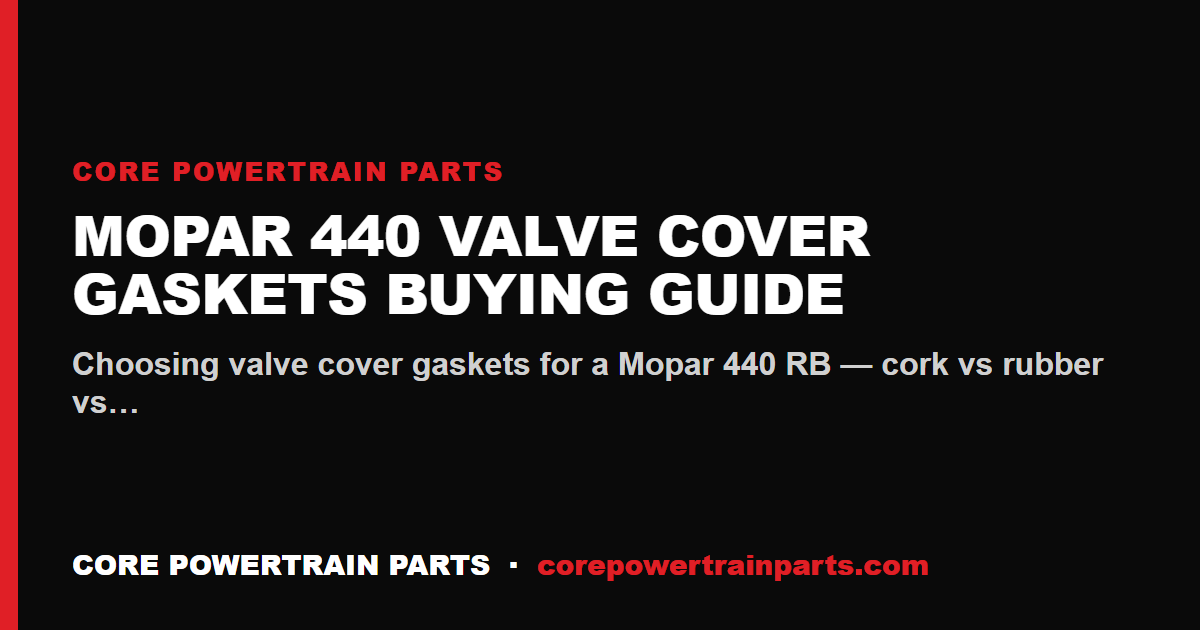 Mopar 440 Valve Cover Gaskets Buying Guide
