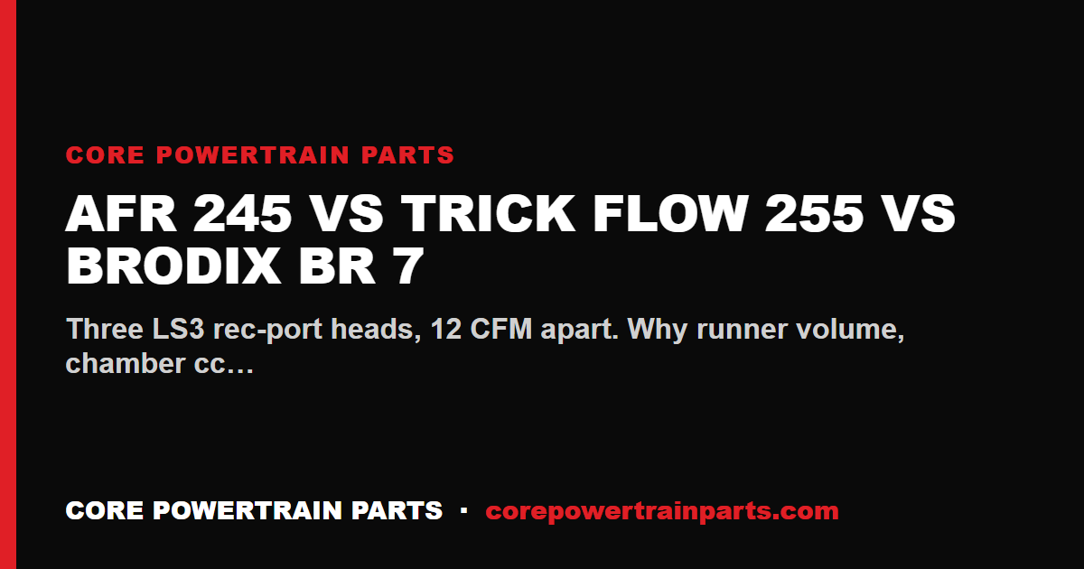AFR 245 vs Trick Flow 255 vs Brodix BR 7 — The LS3 Rectangle-Port Flow Showdown