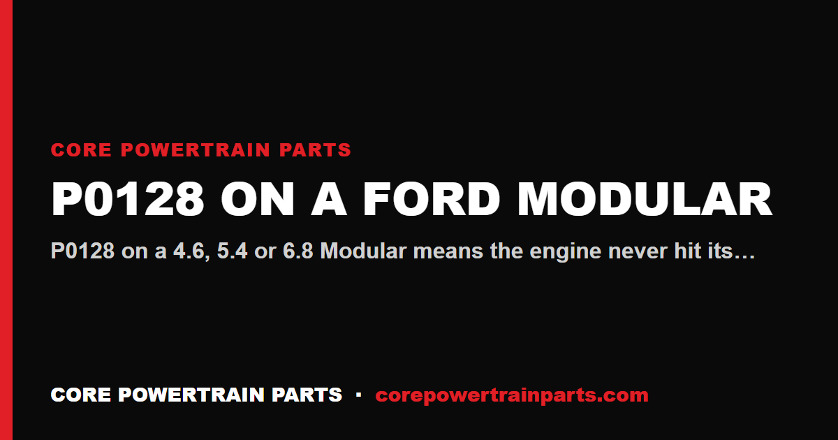 P0128 on a Ford Modular: Coolant Thermostat Below Regulating Temperature and What Actually Causes It