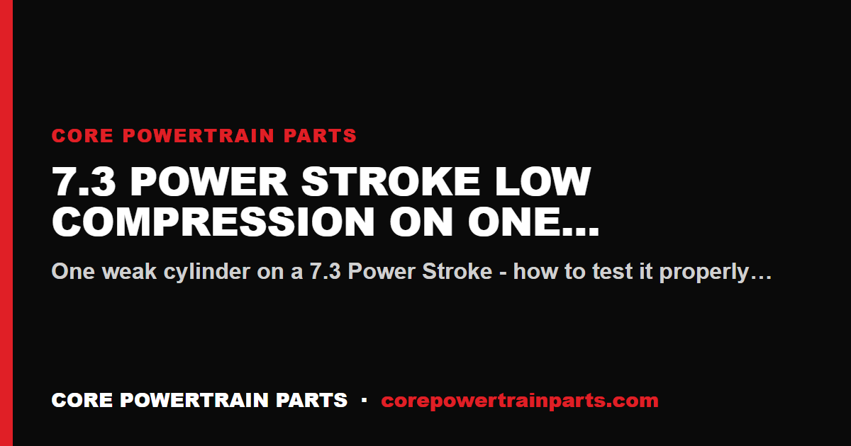 7.3 Power Stroke Low Compression on One Cylinder