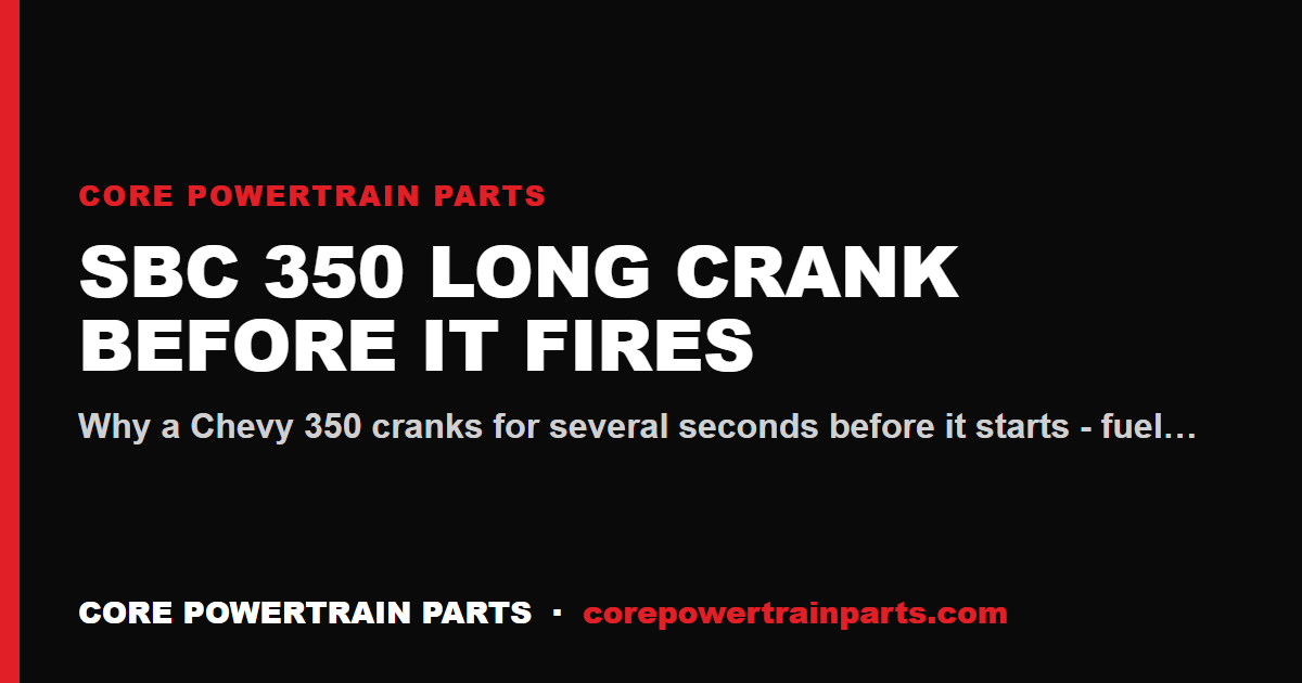 SBC 350 Long Crank Before It Fires