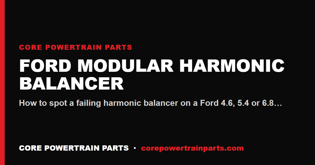 Ford Modular Harmonic Balancer: How to Tell When It Is Worn Out