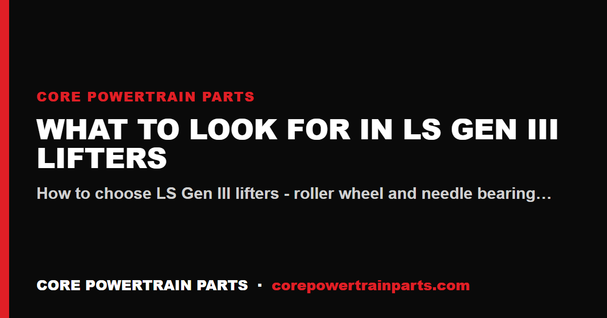 What to Look For in LS Gen III Lifters