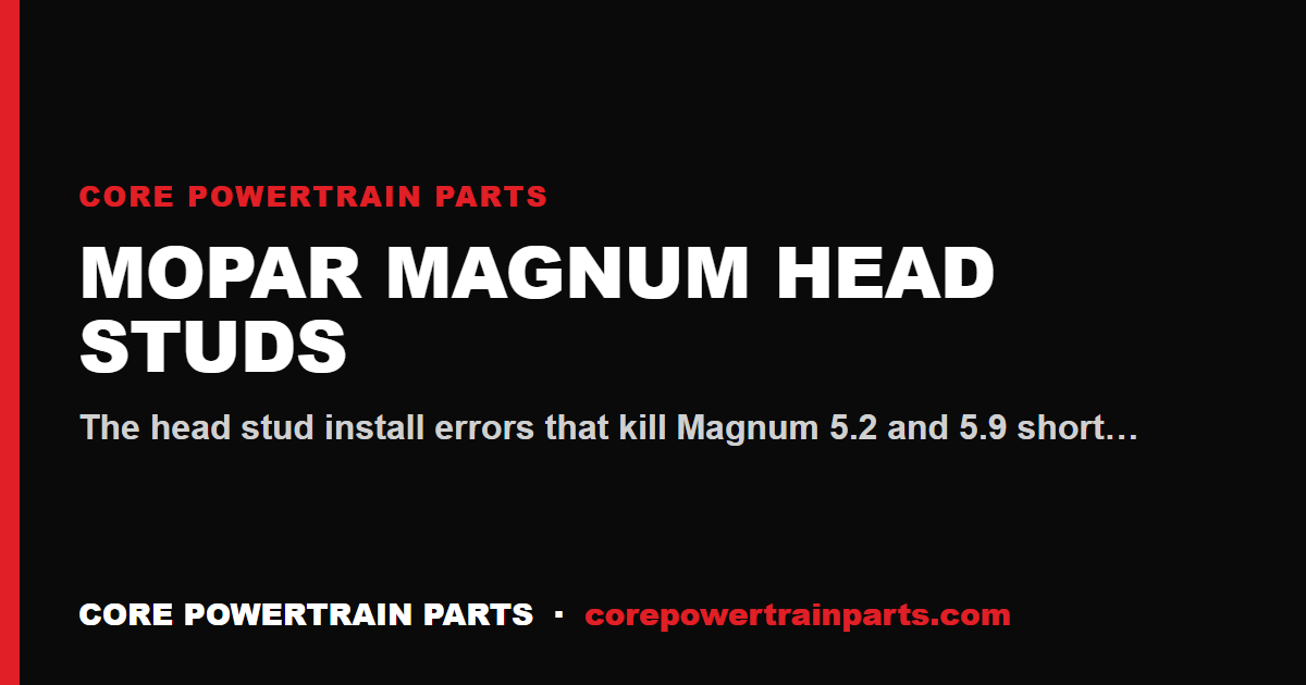 Mopar Magnum Head Studs: Install Mistakes That Cost You the Engine