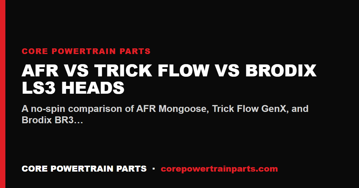 AFR vs Trick Flow vs Brodix LS3 Heads — Flow, Price, and the Honest Verdict
