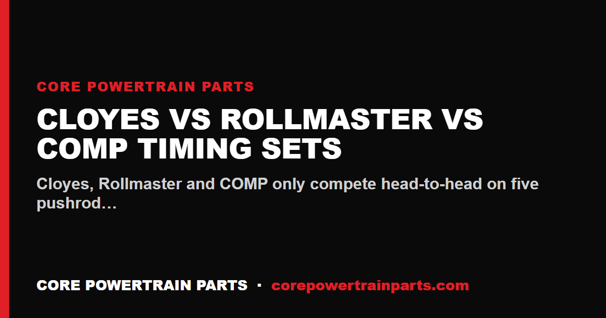 Cloyes vs Rollmaster vs COMP Timing Sets — Which One Your Engine Can Actually Use