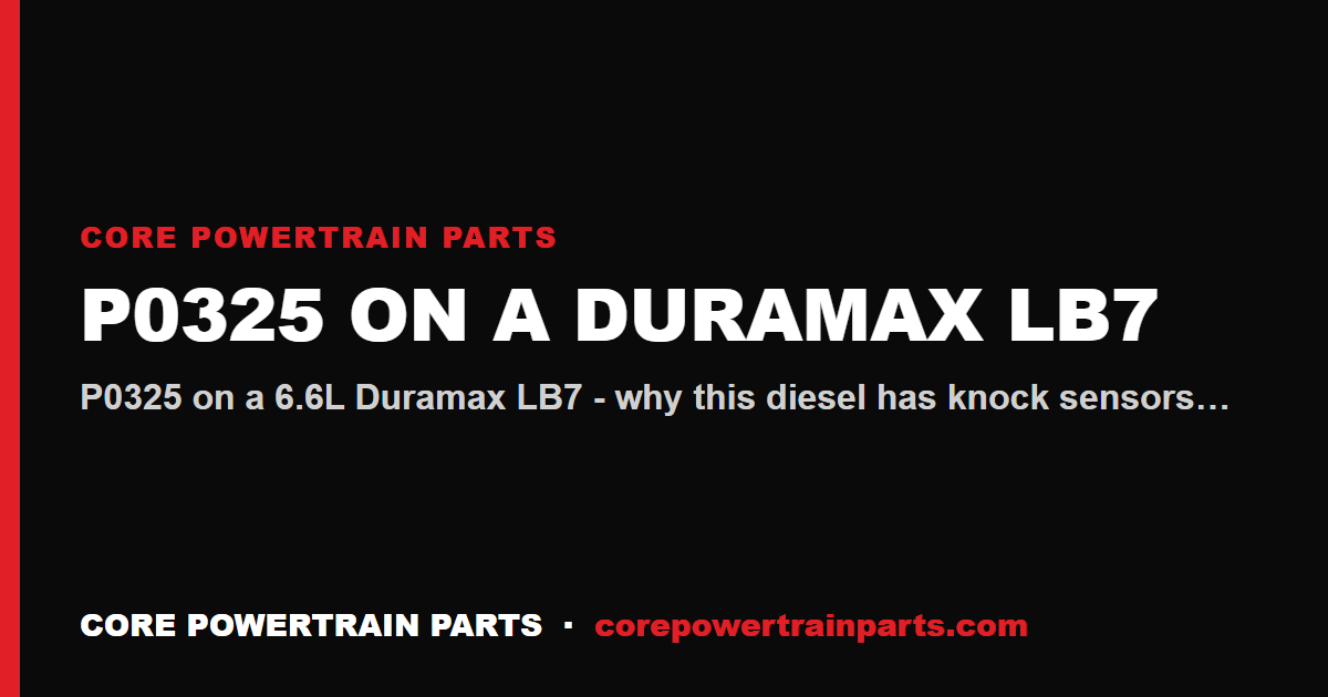 P0325 on a Duramax LB7: Knock Sensor Circuit and What Actually Causes It