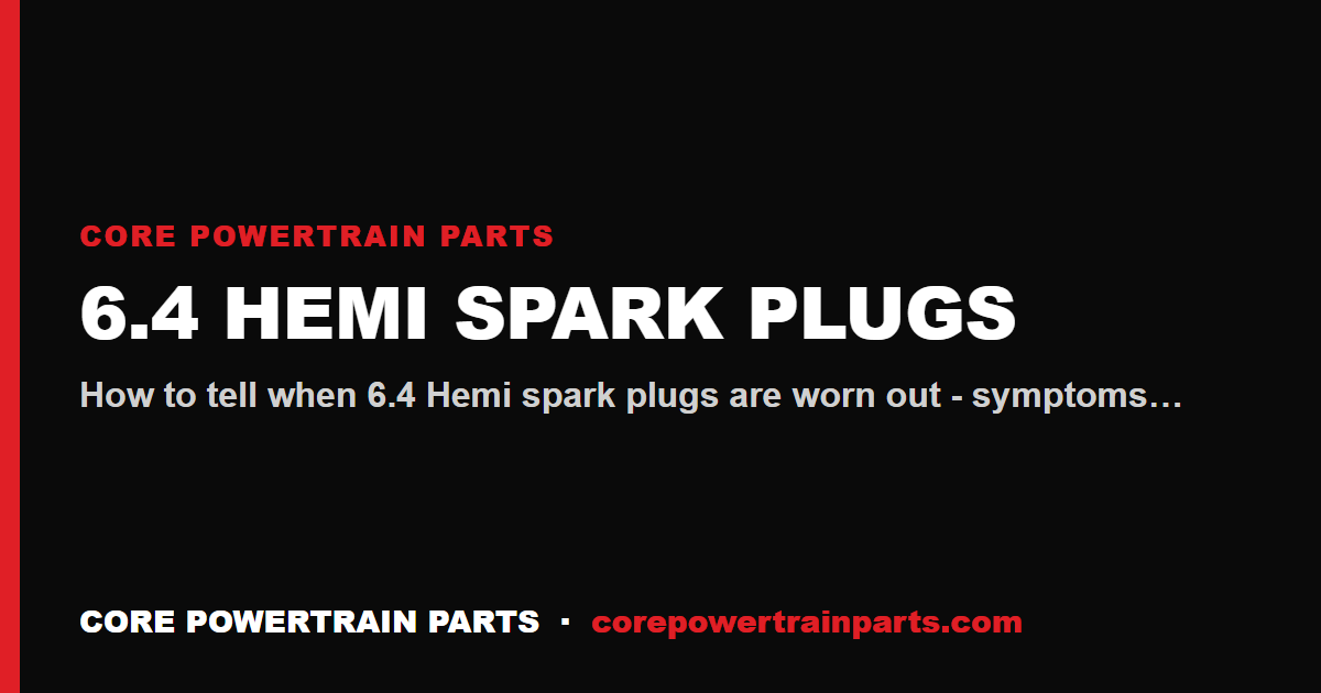 6.4 Hemi Spark Plugs: How to Tell When It Is Worn Out