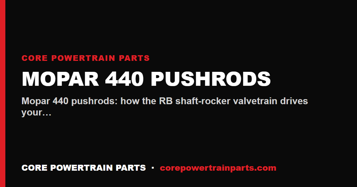Mopar 440 Pushrods: Which Brands Are Worth It