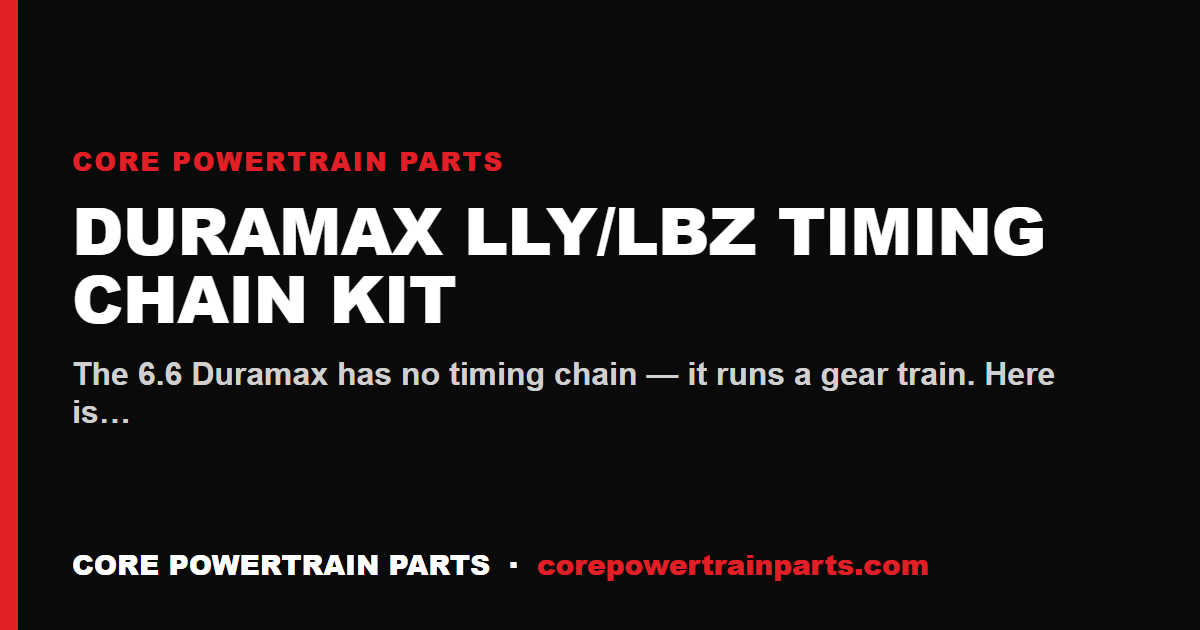 Duramax LLY/LBZ Timing Chain Kit: OEM vs Aftermarket