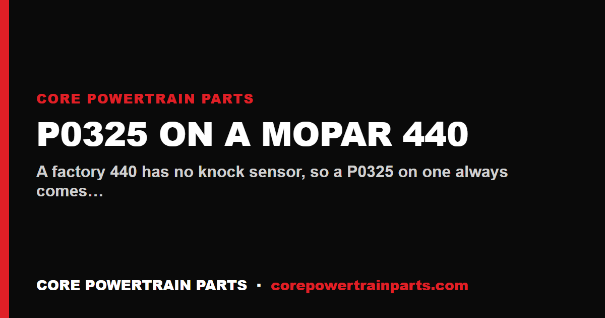 P0325 on a Mopar 440: Knock Sensor Circuit and What Actually Causes It