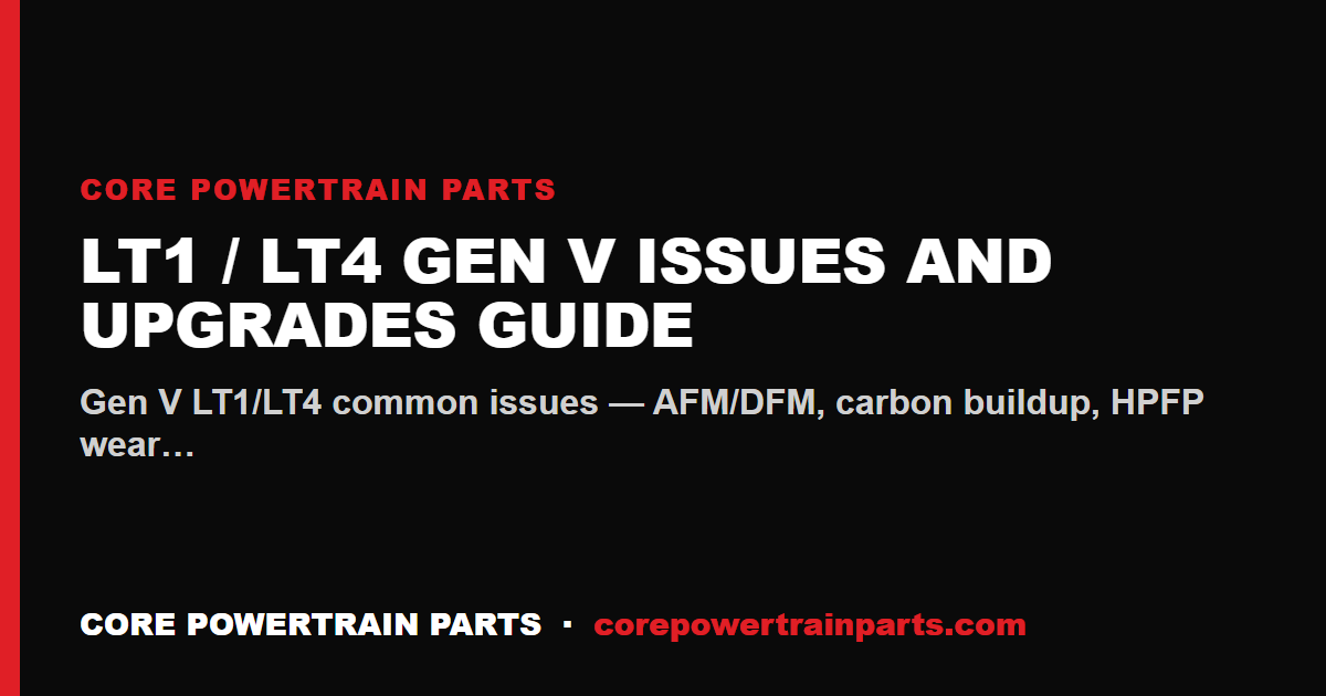 LT1 / LT4 Gen V Issues and Upgrades Guide