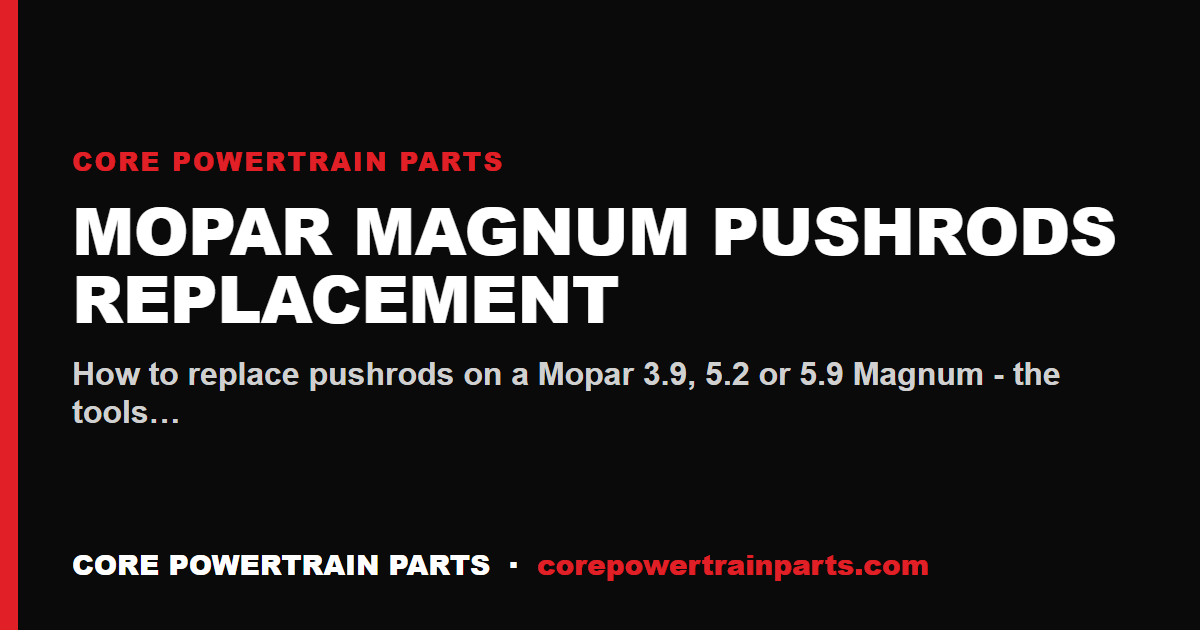 Mopar Magnum Pushrods Replacement: Tools, Torque and Sequence