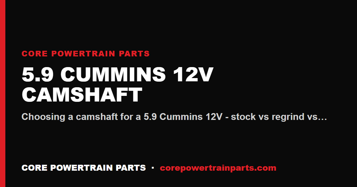 5.9 Cummins 12V Camshaft: Which Brands Are Worth It