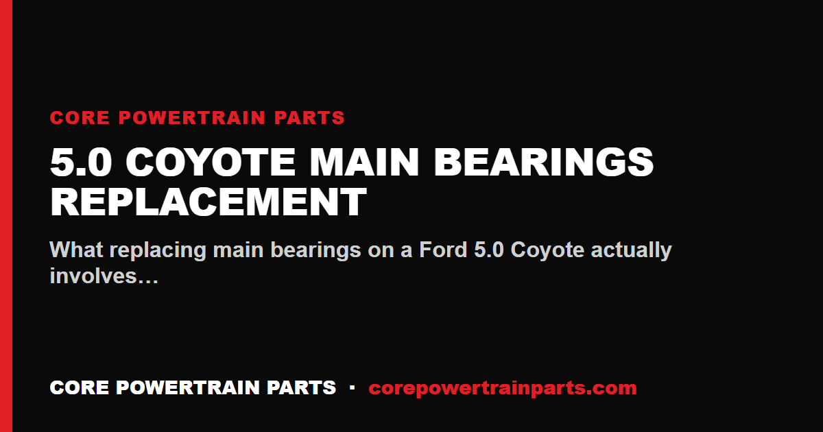 5.0 Coyote Main Bearings Replacement: Tools, Torque and Sequence