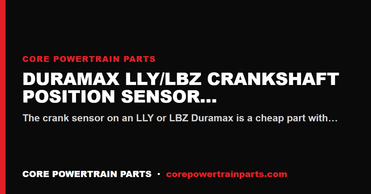Duramax LLY/LBZ Crankshaft Position Sensor Install Mistakes That Cost You the Engine