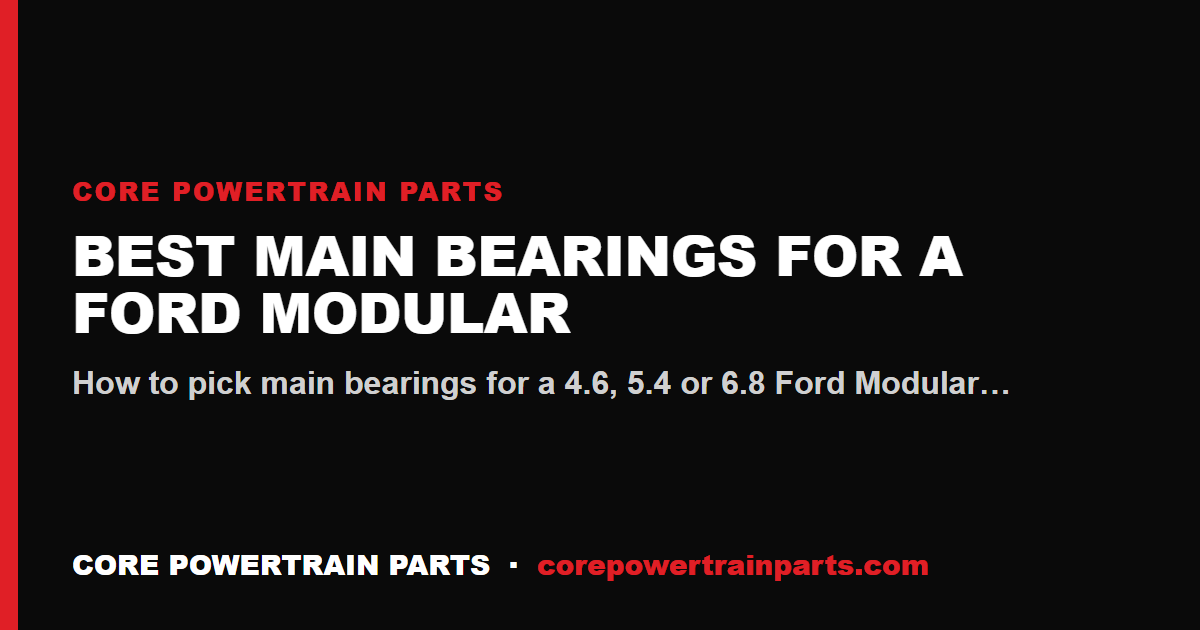 Best Main Bearings for a Ford Modular