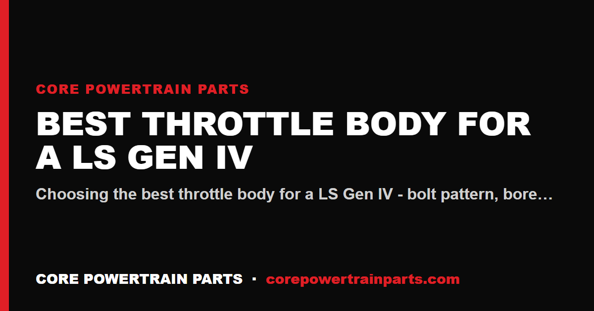 Best Throttle Body for a LS Gen IV