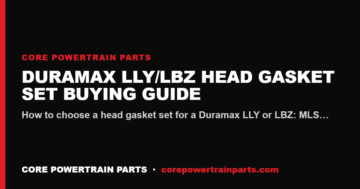 Duramax LLY/LBZ Head Gasket Set Buying Guide