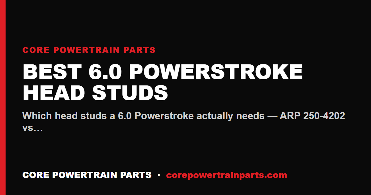 Best 6.0 Powerstroke Head Studs — ARP 250-4202 vs the Alternatives