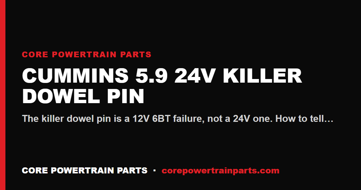 Cummins 5.9 24V Killer Dowel Pin — Symptoms and Fix