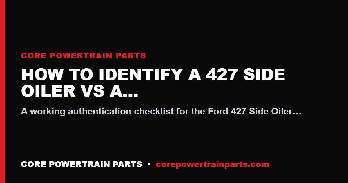 How to Identify a 427 Side Oiler vs a Counterfeit — Block Stamp Guide