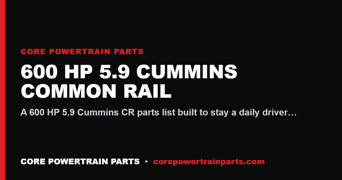 600 HP 5.9 Cummins Common Rail — The Reliable Daily-Driver Parts List