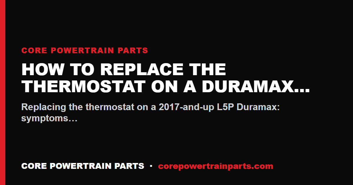 How to Replace the Thermostat on a Duramax L5P